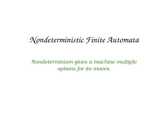 Nondeterministic Finite Automata  Nondeterminism gives a machine multiple  options for its moves.