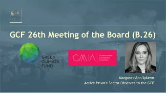 GCF 26th Meeting of the Board (B.26)  Margaret-Ann Splawn  Active Private Sector Observer to the
