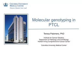 PTCL  Teresa Palomero, PhD  Institute for Cancer Genetics  Department of Pathology and Cell Biology