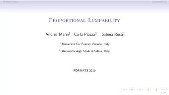 Proportional Lumpability Andrea Marin 1 Carla Piazza 2 Sabina Rossi 1 1 Universit`  a Ca Foscari