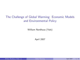 The Challenge of Global Warming: Economic Models  and Environmental Policy  William Nordhaus (Yale)