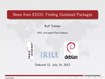 News from EDOS: Finding Outdated Packages  Ralf Treinen  PPS, Universit  e Paris Diderot  Debconf