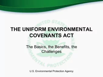 THE UNIFORM ENVIRONMENTAL  COVENANTS ACT  The Basics, the Benefits, the  Challenges U.S.