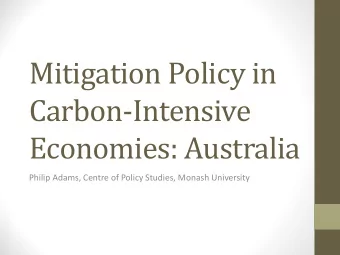 Mitigation Policy in  Carbon-Intensive  Economies: Australia  Philip Adams, Centre of Policy