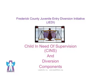 Child In Need Of Supervision  (CINS)  And  Diversion  Components  Lead4Life, Inc.