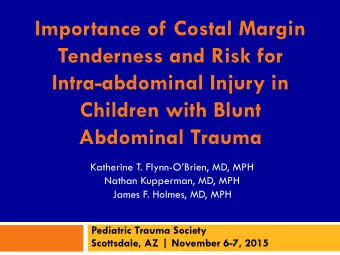 Tenderness and Risk for  Intra-abdominal Injury in  Children with Blunt  Abdominal Trauma Katherine