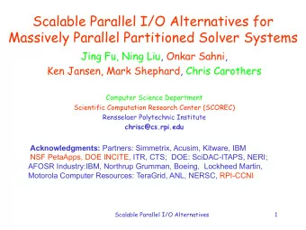 Scalable Parallel I/O Alternatives for  Massively Parallel Partitioned Solver Systems  Jing Fu,