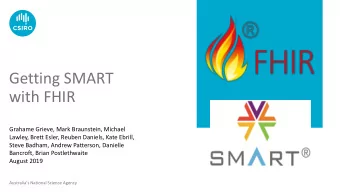 Getting SMART  with FHIR  Grahame Grieve, Mark Braunstein, Michael  Lawley, Brett Esler, Reuben