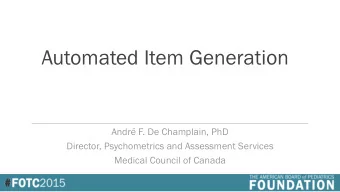 Automated Item Generation  Andr F. De Champlain, PhD  Director, Psychometrics and Assessment