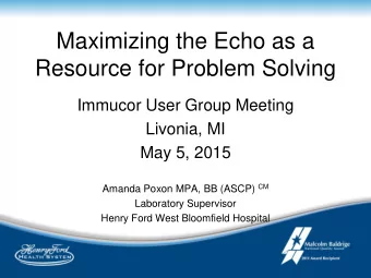 Maximizing the Echo as a  Resource for Problem Solving  Immucor User Group Meeting  Livonia, MI