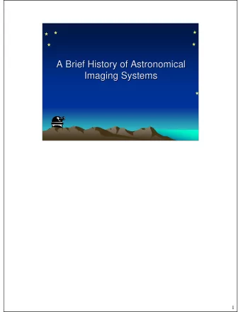 A Brief History of Astronomical  A Brief History of Astronomical  Imaging Systems  Imaging Systems