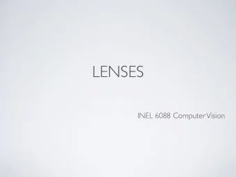 LENSES  INEL 6088 Computer Vision  LENSES  The function of the lens is to collect more light