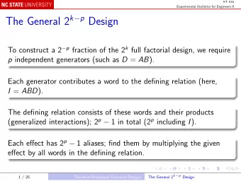 The General 2 k  p Design To construct a 2  p fraction of the 2 k full factorial design, we