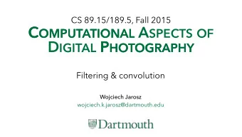 C OMPUTATIONAL A SPECTS OF C OMPUTATIONAL D IGITAL P HOTOGRAPHY P HOTOGRAPHY  Filtering &amp;