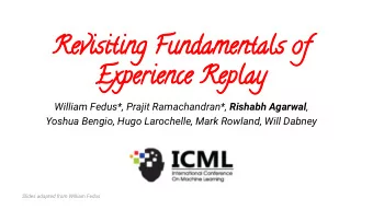 Revisiting Fundamentals of  Experience Replay William Fedus*, Prajit Ramachandran*, Rishabh Agarwal