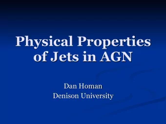 Physical Properties  of Jets in AGN  Dan Homan  Denison University  Probes of Physical Properties