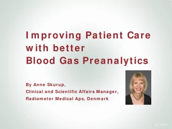 I m proving Patient Care  w ith better  Blood Gas Preanalytics  By Anne Skurup,  Clinical and
