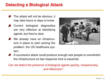 Detecting a Biological Attack  The attack will not be obvious; it  may take hours or days to know.