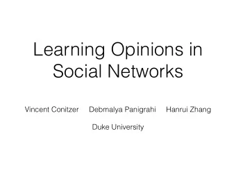 Learning Opinions in  Social Networks  Vincent Conitzer     Debmalya Panigrahi     Hanrui Zhang