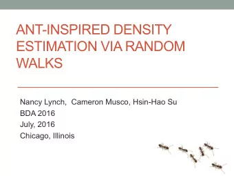 ANT-INSPIRED DENSITY  ESTIMATION VIA RANDOM  WALKS  Nancy Lynch,  Cameron Musco, Hsin-Hao Su  BDA