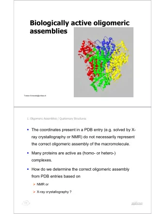 Biologically active oligomeric  assemblies  Torsten.Schwede@unibas.ch  1. Oligomeric Assemblies /