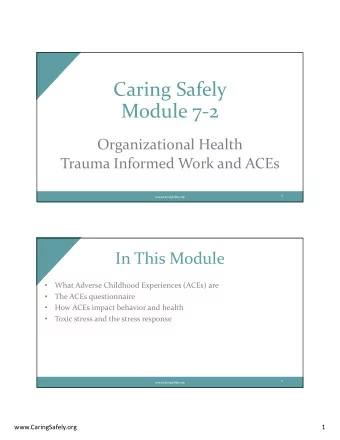 Caring'Safely  Module'722  Organizational'Health  Trauma'Informed'Work'and'ACEs  1