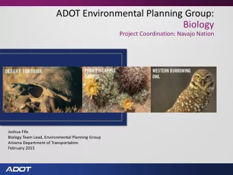 ADOT Environmental Planning Group:  Biology  Project Coordination: Navajo Nation  Joshua Fife