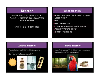 Starter  What are they?  Name a BIOTIC factor and an  Abiotic and Biotic: whats the common