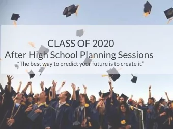 CLASS OF 2020  After High School Planning Sessions  The best way to predict your future is to