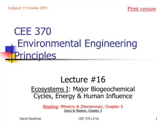 CEE 370  Environmental Engineering  Principles  Lecture #16  Ecosystems I: Major Biogeochemical
