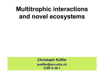 Multitrophic interactions and novel ecosystems  Christoph Kffer  kueffer@env.ethz.ch  CHN G 26.1