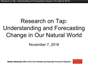 Research on Tap:  Understanding and Forecasting  Change in Our Natural World  November 7, 2018
