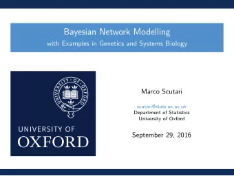 Bayesian Network Modelling  with Examples in Genetics and Systems Biology  Marco Scutari
