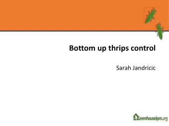 Bottom up thrips control  Sarah Jandricic Bottom up Thrips Control  RIGHT  CONTROL AGENTS