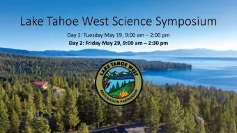 Lake Tahoe West Science Symposium  Day 1: Tuesday May 19, 9:00 am  2:00 pm  Day 2: Friday May