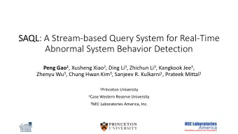 SAQL : A Stream-based Query System for Real-Time  SA  Abnormal System Behavior Detection Peng Gao 1