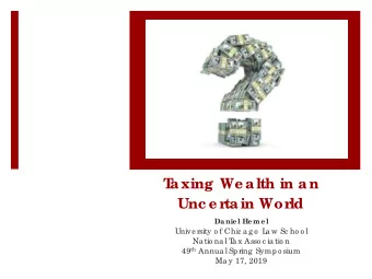 T  axing We alth in an  Unc e r  tain Wor  ld  Da nie l He me l  Unive rsity o f Chic a g o  L  a w