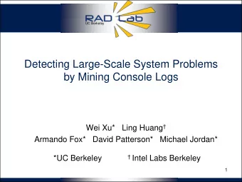 by Mining Console Logs Wei Xu*   Ling Huang   Armando Fox*   David Patterson*   Michael Jordan*