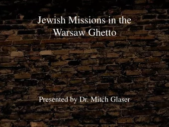 Jewish Missions in the  Warsaw Ghetto  Presented by Dr. Mitch Glaser  The Messianic Jewish Movement