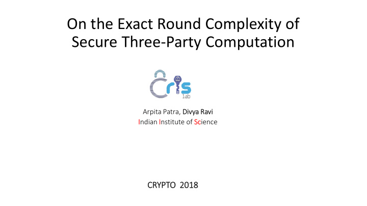 on the exact round complexity of secure three party