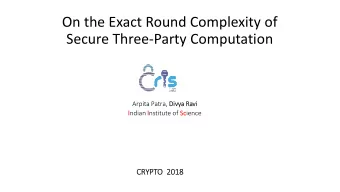 On the Exact Round Complexity of  Secure Three-Party Computation  Arpita Patra, Divya Ravi  Indian