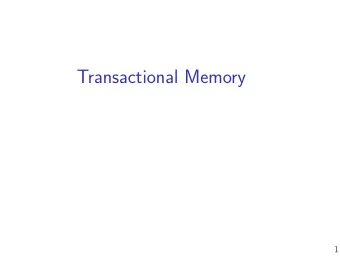 Transactional Memory  1  To read more  This days papers:  Herlihy and Moss, Transactional