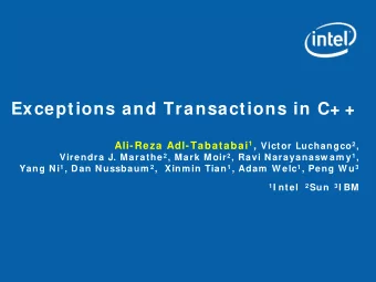 Exceptions and Transactions in C+ + Ali-Reza Adl-Tabatabai 1 , Victor Luchangco 2 , Virendra J.
