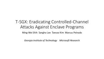 T-SGX: Eradicating Controlled-Channel  Attacks Against Enclave Programs  Ming-Wei Shih  Sangho Lee