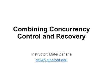 Combining Concurrency  Control and Recovery  Instructor: Matei Zaharia  cs245.stanford.edu  Outline