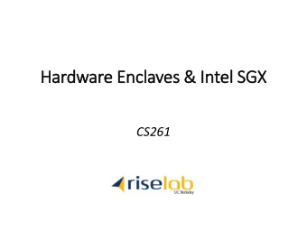 Hardware Enclaves &amp; In  Intel SGX  CS261  Hardware Enclaves  HW abstractions for