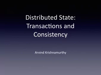 Distributed State:  Transac1ons and  Consistency  Arvind Krishnamurthy  Preliminaries
