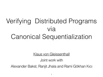 Verifying  Distributed Programs  via  Canonical Sequentialization  Klaus von Gleissenthall  Joint
