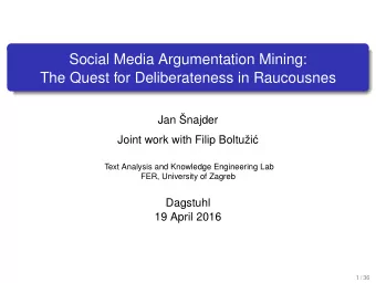 Social Media Argumentation Mining:  The Quest for Deliberateness in Raucousnes  Jan najder  Joint