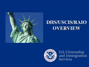 DHS/USCIS/RAIO  OVERVIEW  Department of Homeland Security  2  We are USCIS.  We are America.  We